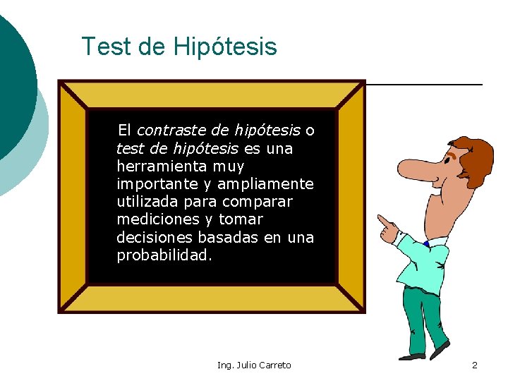 Test de Hipótesis El contraste de hipótesis o test de hipótesis es una herramienta