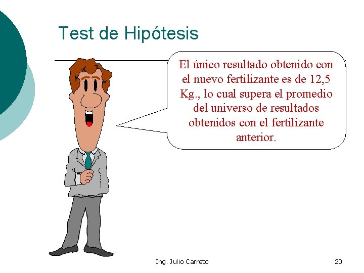 Test de Hipótesis El único resultado obtenido con el nuevo fertilizante es de 12,