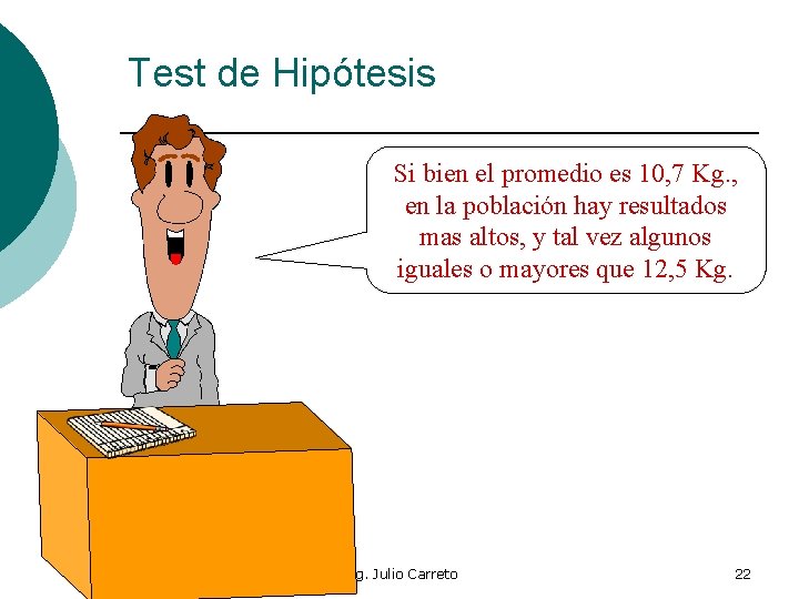 Test de Hipótesis Si bien el promedio es 10, 7 Kg. , en la