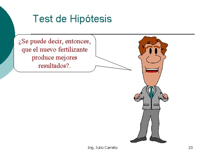 Test de Hipótesis ¿Se puede decir, entonces, que el nuevo fertilizante produce mejores resultados?