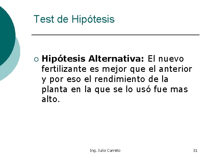 Test de Hipótesis ¡ Hipótesis Alternativa: El nuevo fertilizante es mejor que el anterior