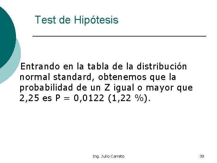 Test de Hipótesis Entrando en la tabla de la distribución normal standard, obtenemos que