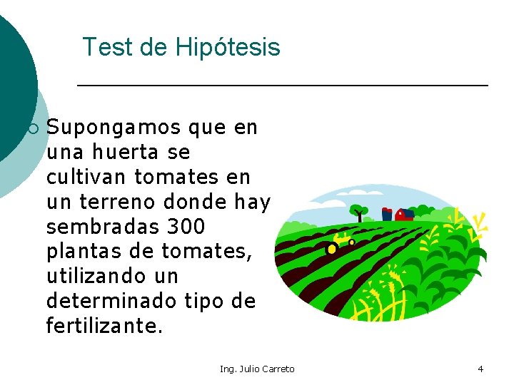 Test de Hipótesis ¡ Supongamos que en una huerta se cultivan tomates en un