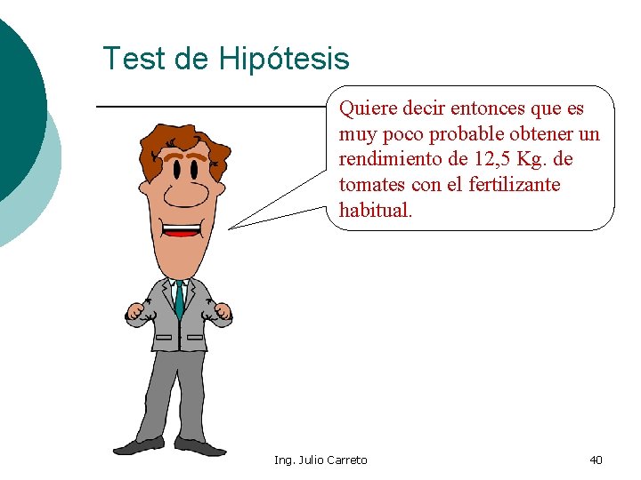 Test de Hipótesis Quiere decir entonces que es muy poco probable obtener un rendimiento