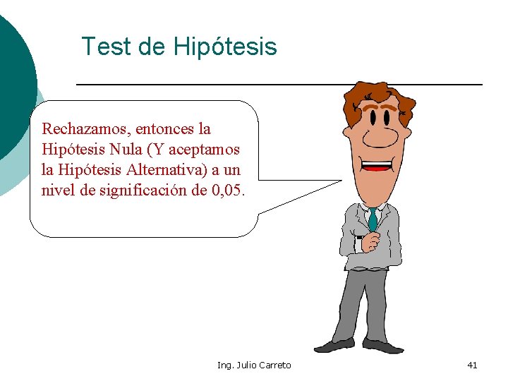 Test de Hipótesis Rechazamos, entonces la Hipótesis Nula (Y aceptamos la Hipótesis Alternativa) a