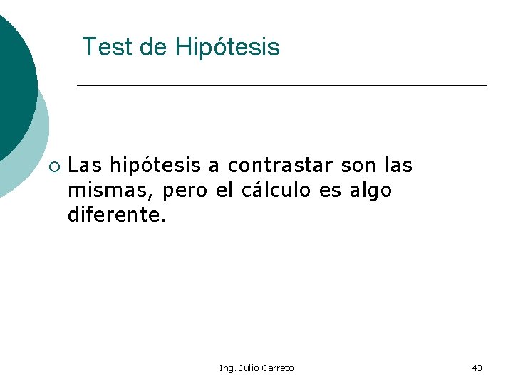 Test de Hipótesis ¡ Las hipótesis a contrastar son las mismas, pero el cálculo