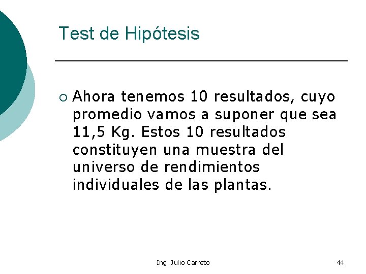 Test de Hipótesis ¡ Ahora tenemos 10 resultados, cuyo promedio vamos a suponer que