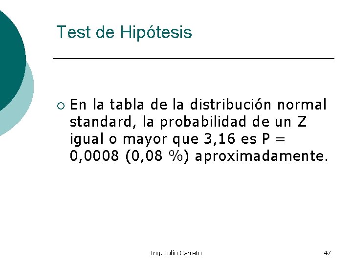 Test de Hipótesis ¡ En la tabla de la distribución normal standard, la probabilidad