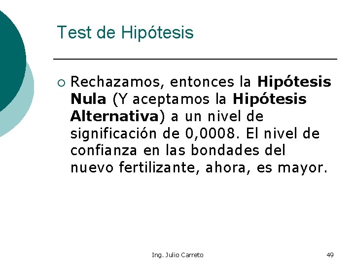 Test de Hipótesis ¡ Rechazamos, entonces la Hipótesis Nula (Y aceptamos la Hipótesis Alternativa)
