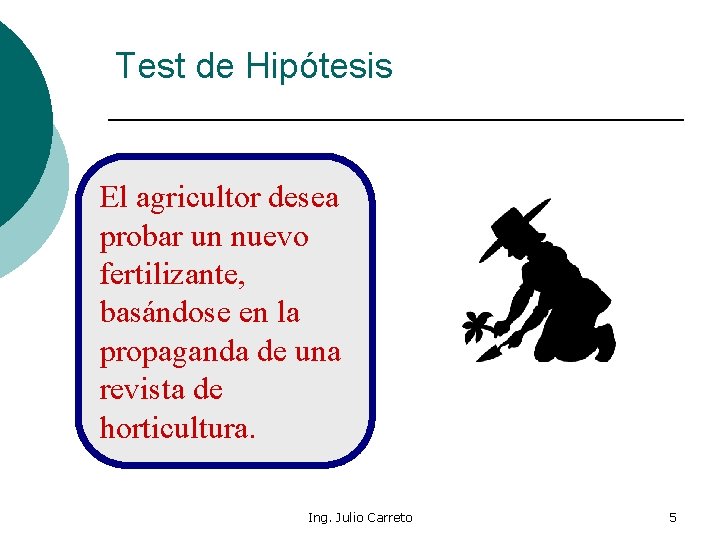 Test de Hipótesis El agricultor desea probar un nuevo fertilizante, basándose en la propaganda