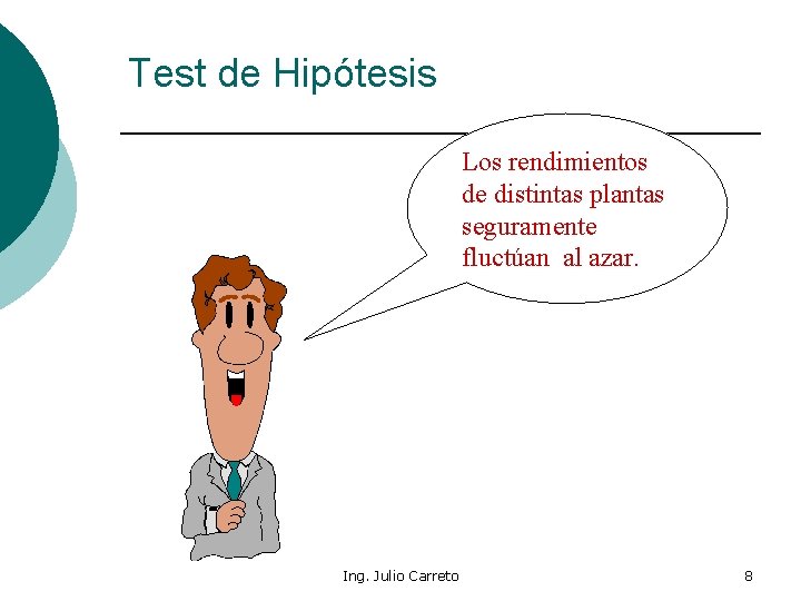 Test de Hipótesis Los rendimientos de distintas plantas seguramente fluctúan al azar. Ing. Julio