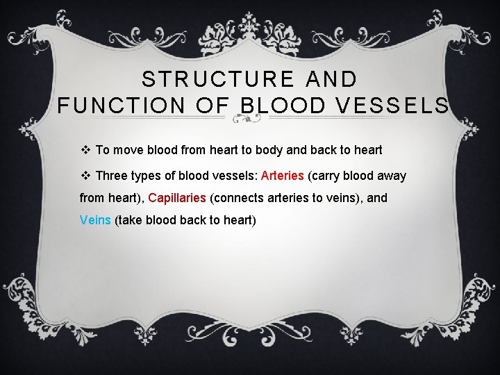 STRUCTURE AND FUNCTION OF BLOOD VESSELS v To move blood from heart to body