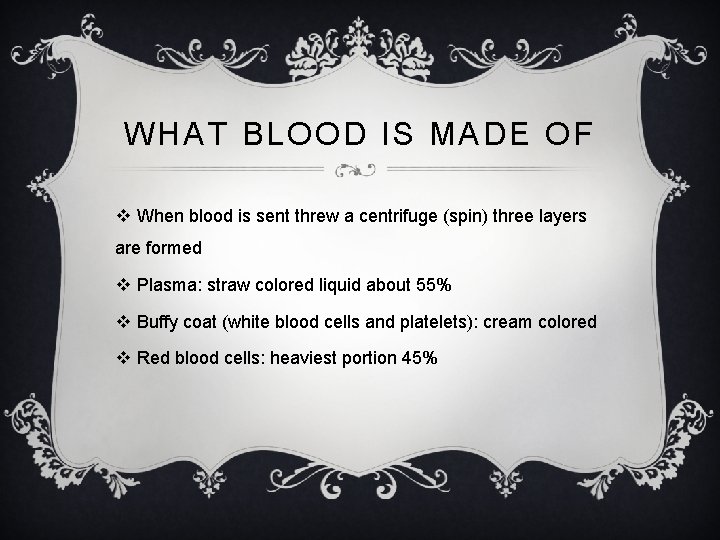 WHAT BLOOD IS MADE OF v When blood is sent threw a centrifuge (spin)