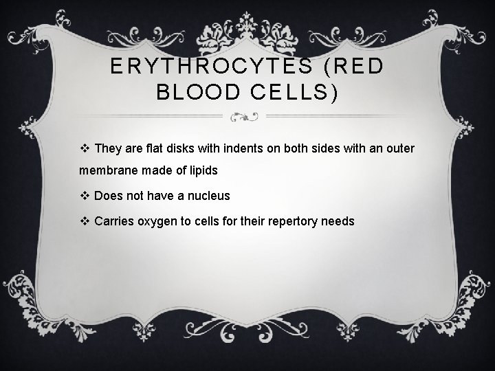 ERYTHROCYTES (RED BLOOD CELLS) v They are flat disks with indents on both sides