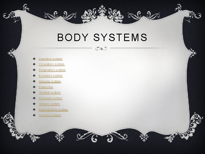 BODY SYSTEMS v Digestive system v Circulatory system v Respiratory system v Excretory system