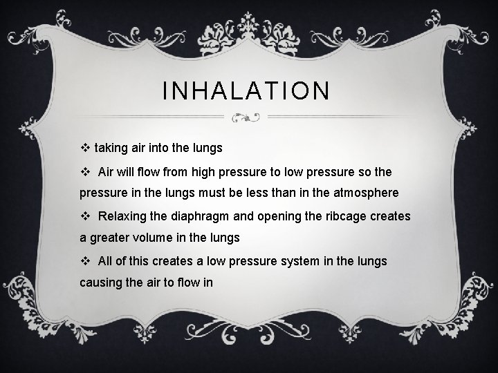 INHALATION v taking air into the lungs v Air will flow from high pressure