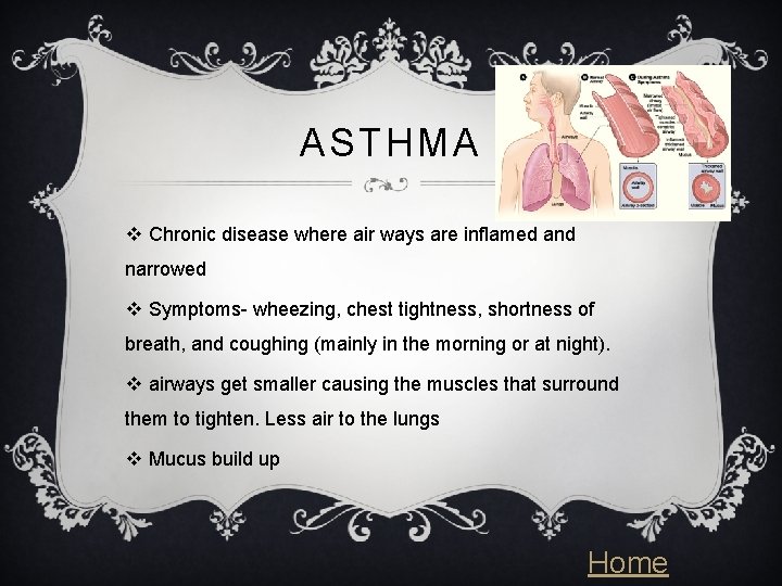 ASTHMA v Chronic disease where air ways are inflamed and narrowed v Symptoms- wheezing,