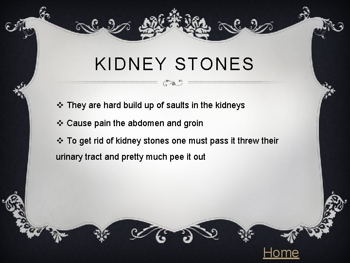 KIDNEY STONES v They are hard build up of saults in the kidneys v