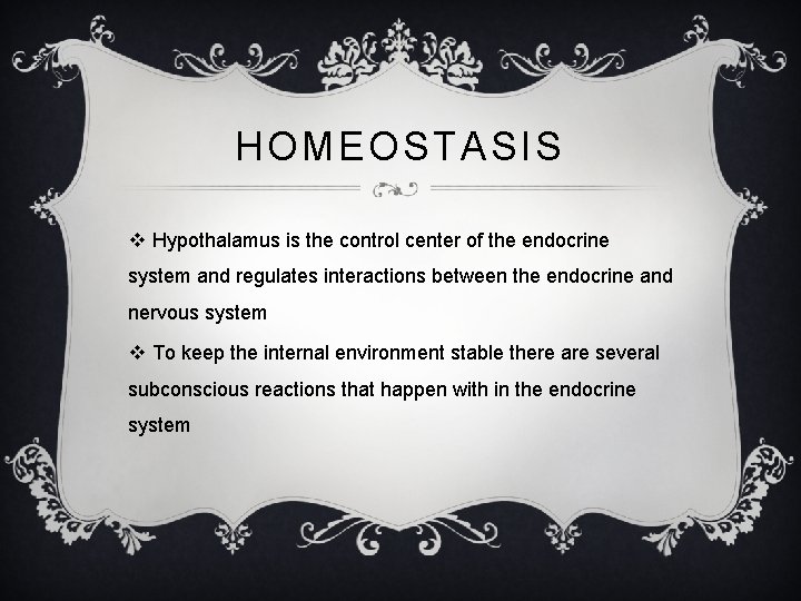 HOMEOSTASIS v Hypothalamus is the control center of the endocrine system and regulates interactions
