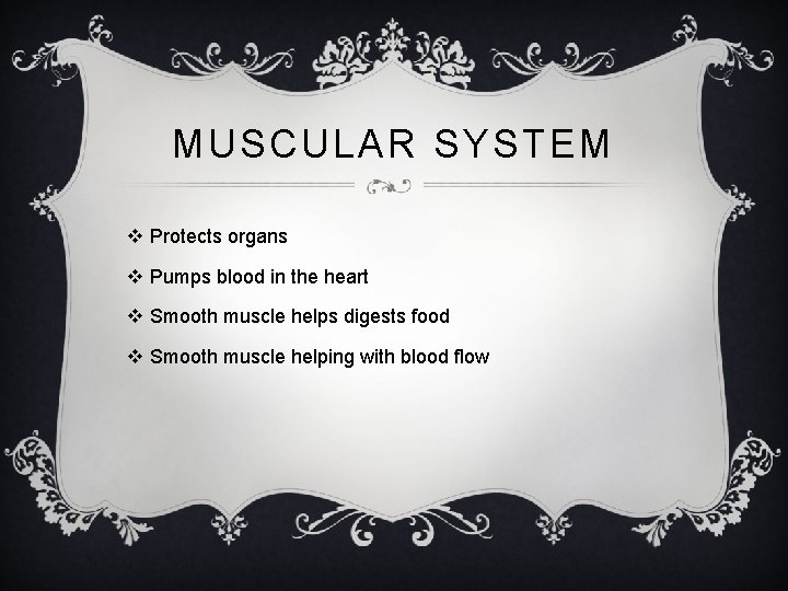 MUSCULAR SYSTEM v Protects organs v Pumps blood in the heart v Smooth muscle