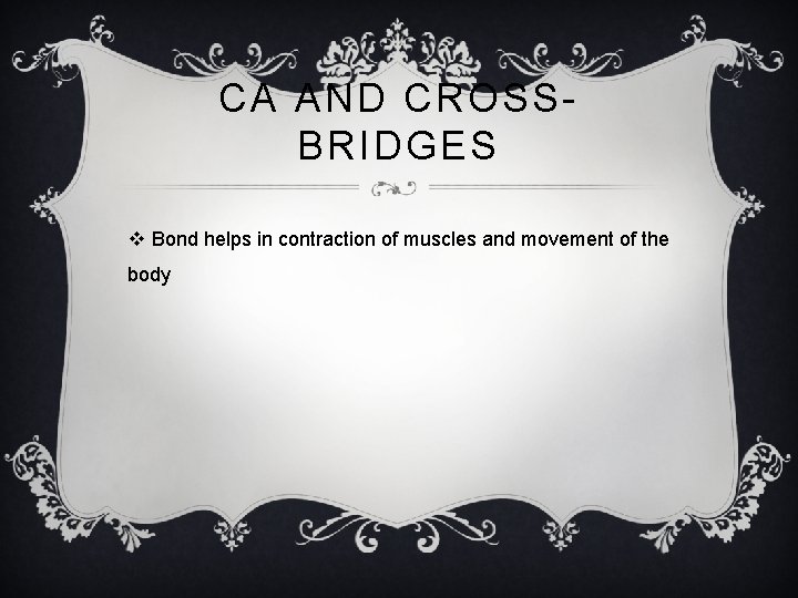 CA AND CROSSBRIDGES v Bond helps in contraction of muscles and movement of the