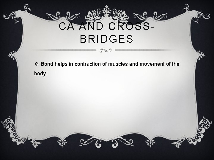 CA AND CROSSBRIDGES v Bond helps in contraction of muscles and movement of the