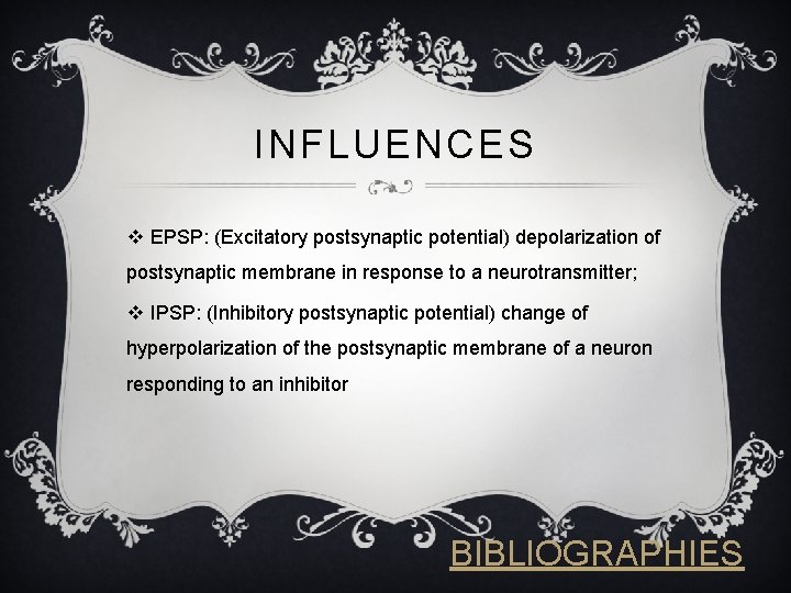 INFLUENCES v EPSP: (Excitatory postsynaptic potential) depolarization of postsynaptic membrane in response to a