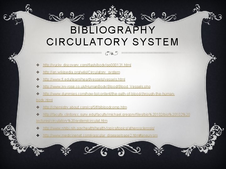 BIBLIOGRAPHY CIRCULATORY SYSTEM v http: //yucky. discovery. com/flash/body/pg 000131. html v http: //en. wikipedia.