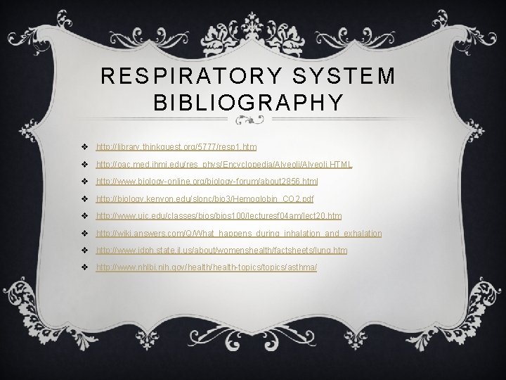 RESPIRATORY SYSTEM BIBLIOGRAPHY v http: //library. thinkquest. org/5777/resp 1. htm v http: //oac. med.