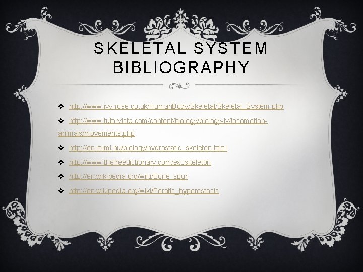 SKELETAL SYSTEM BIBLIOGRAPHY v http: //www. ivy-rose. co. uk/Human. Body/Skeletal_System. php v http: //www.