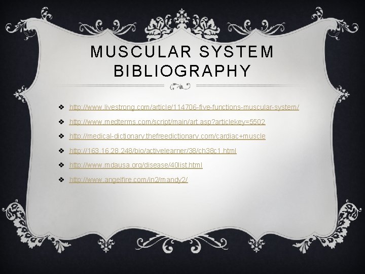 MUSCULAR SYSTEM BIBLIOGRAPHY v http: //www. livestrong. com/article/114706 -five-functions-muscular-system/ v http: //www. medterms. com/script/main/art.