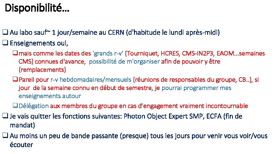 Disponibilité… q Au labo sauf~ 1 jour/semaine au CERN (d'habitude le lundi après-midi) q