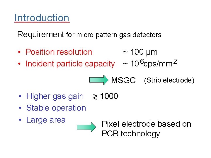 Introduction Requirement for micro pattern gas detectors • Position resolution ~ 100 μm •