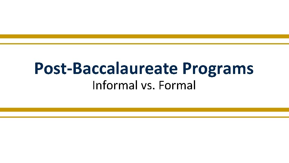 Post-Baccalaureate Programs Informal vs. Formal 