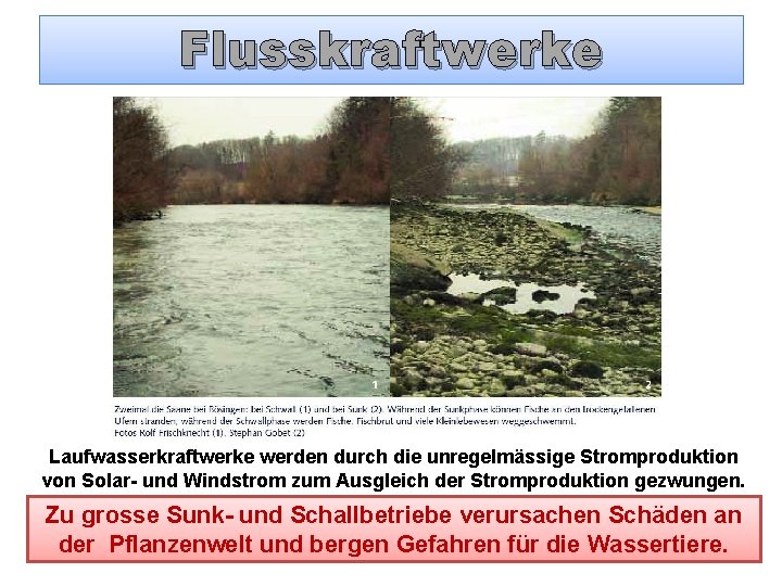 Flusskraftwerke Laufwasserkraftwerke werden durch die unregelmässige Stromproduktion von Solar- und Windstrom zum Ausgleich der