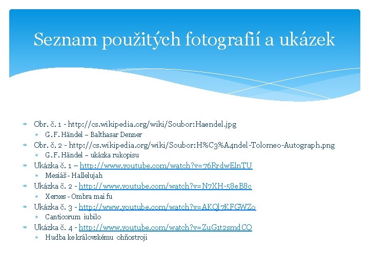 Seznam použitých fotografií a ukázek Obr. č. 1 - http: //cs. wikipedia. org/wiki/Soubor: Haendel.