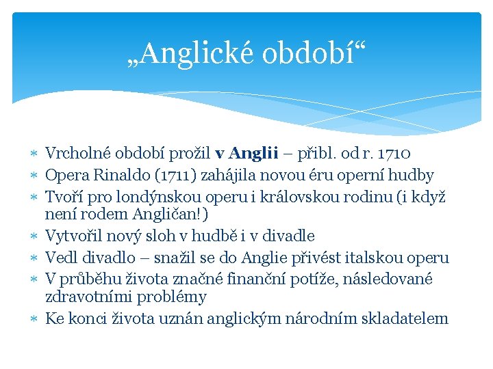 „Anglické období“ Vrcholné období prožil v Anglii – přibl. od r. 1710 Opera Rinaldo