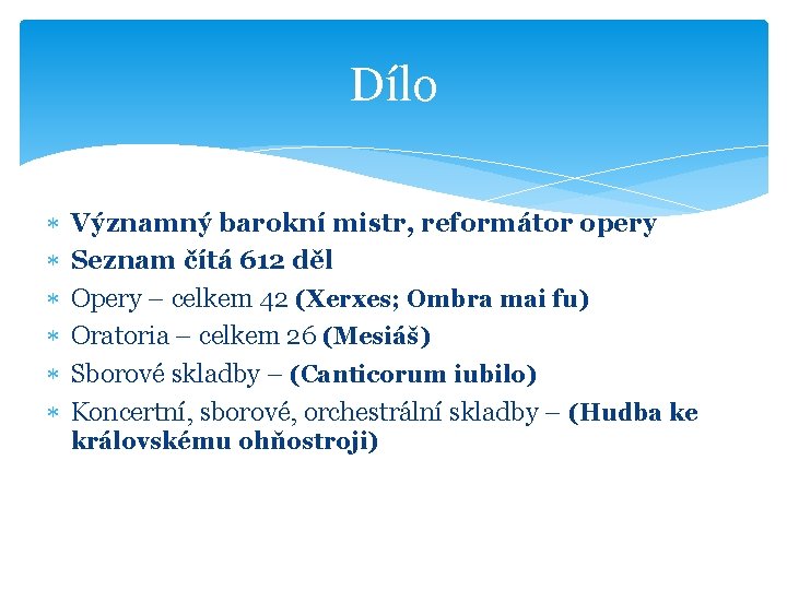 Dílo Významný barokní mistr, reformátor opery Seznam čítá 612 děl Opery – celkem 42