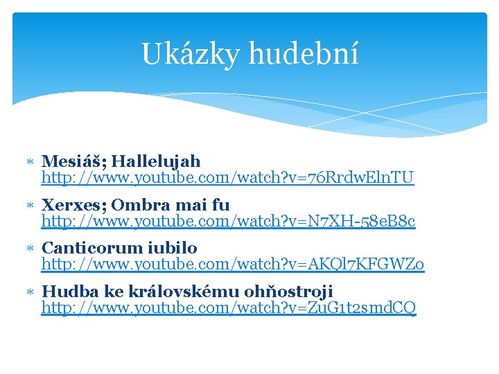 Ukázky hudební Mesiáš; Hallelujah http: //www. youtube. com/watch? v=76 Rrdw. Eln. TU Xerxes; Ombra