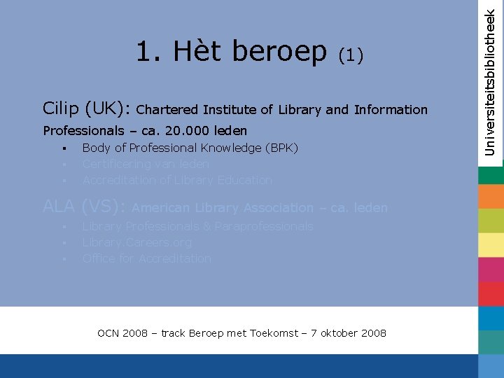 (1) Cilip (UK): Chartered Institute of Library and Information Professionals – ca. 20. 000