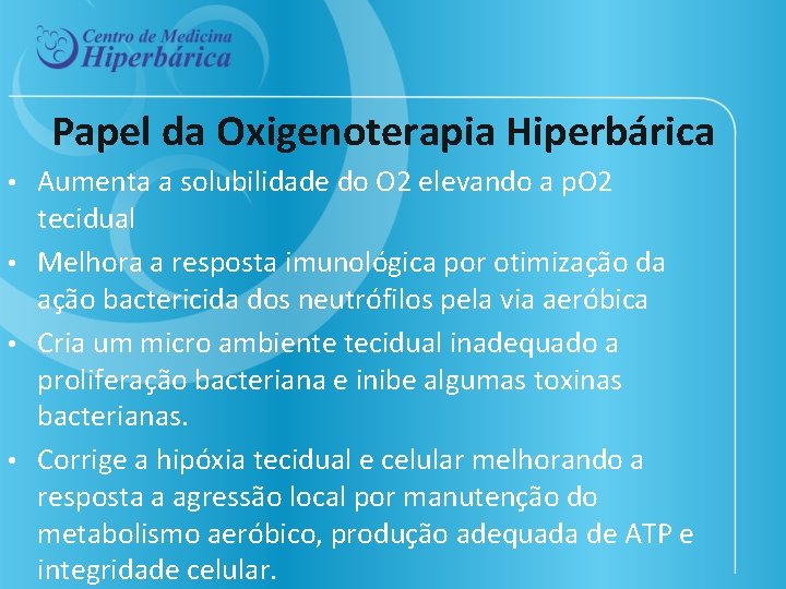 Papel da Oxigenoterapia Hiperbárica Aumenta a solubilidade do O 2 elevando a p. O