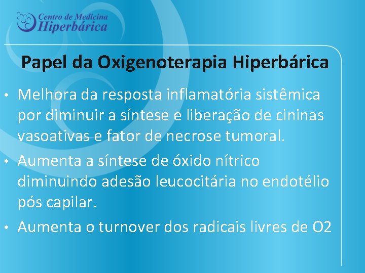 Papel da Oxigenoterapia Hiperbárica Melhora da resposta inflamatória sistêmica por diminuir a síntese e
