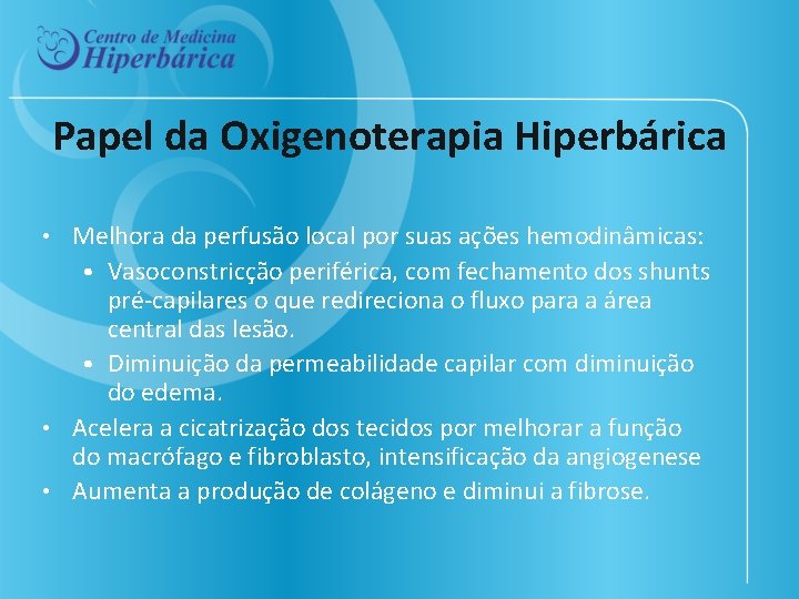 Papel da Oxigenoterapia Hiperbárica Melhora da perfusão local por suas ações hemodinâmicas: • Vasoconstricção