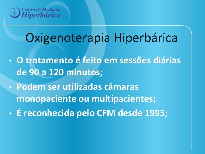 Oxigenoterapia Hiperbárica O tratamento é feito em sessões diárias de 90 a 120 minutos;