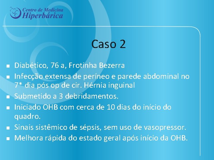 Caso 2 n n n Diabético, 76 a, Frotinha Bezerra Infecção extensa de períneo