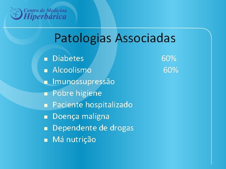 Patologias Associadas n n n n Diabetes 60% Alcoolismo 60% Imunossupressão Pobre higiene Paciente