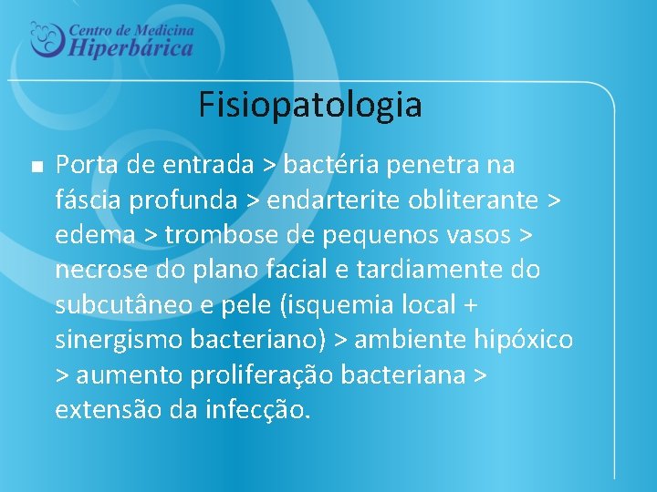 Fisiopatologia n Porta de entrada > bactéria penetra na fáscia profunda > endarterite obliterante