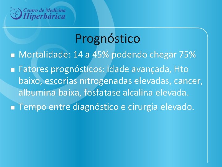 Prognóstico n n n Mortalidade: 14 a 45% podendo chegar 75% Fatores prognósticos: idade