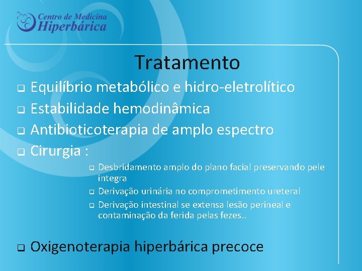 Tratamento Equilíbrio metabólico e hidro-eletrolítico q Estabilidade hemodinâmica q Antibioticoterapia de amplo espectro q