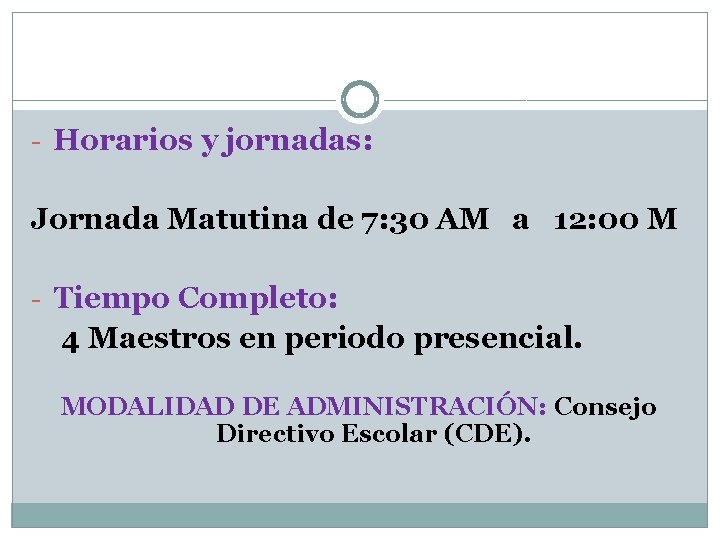 - Horarios y jornadas: Jornada Matutina de 7: 30 AM a 12: 00 M